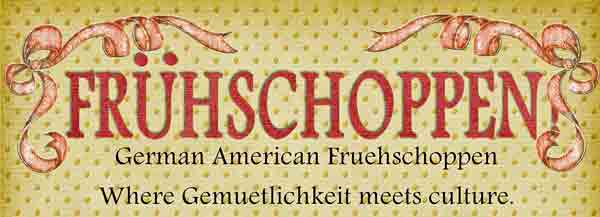 Frühschoppen - German American Frueschoppen where Gemuetlichkeit meets culture.